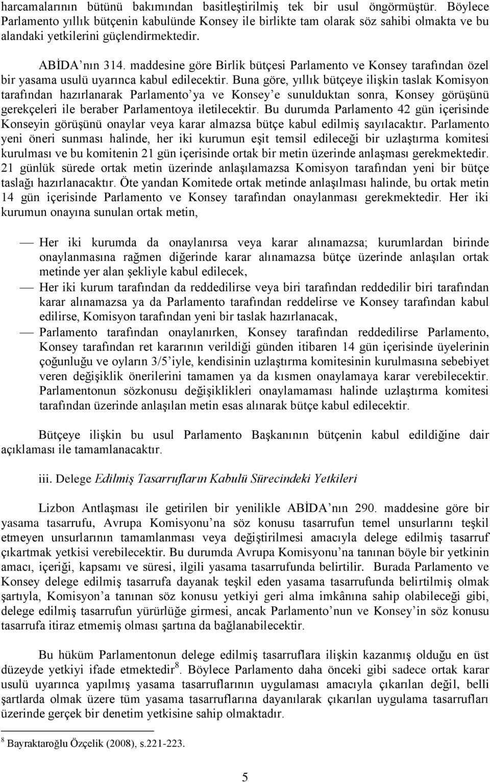 maddesine göre Birlik bütçesi Parlamento ve Konsey tarafından özel bir yasama usulü uyarınca kabul edilecektir.