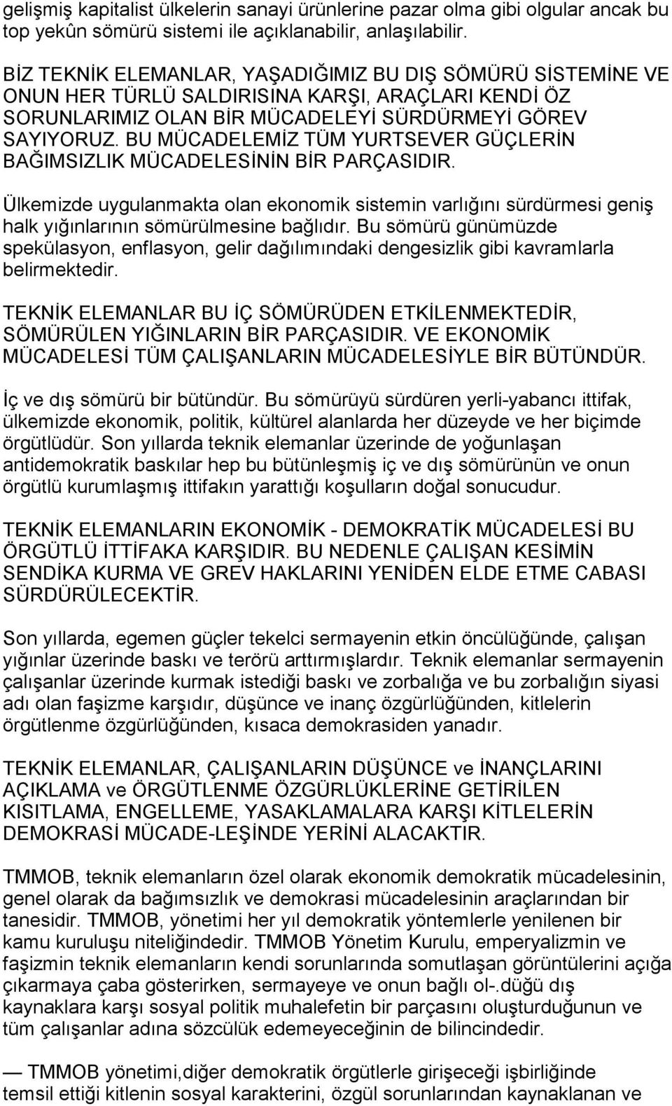 BU MÜCADELEMİZ TÜM YURTSEVER GÜÇLERİN BAĞIMSIZLIK MÜCADELESİNİN BİR PARÇASIDIR. Ülkemizde uygulanmakta olan ekonomik sistemin varlõğõnõ sürdürmesi geniş halk yõğõnlarõnõn sömürülmesine bağlõdõr.