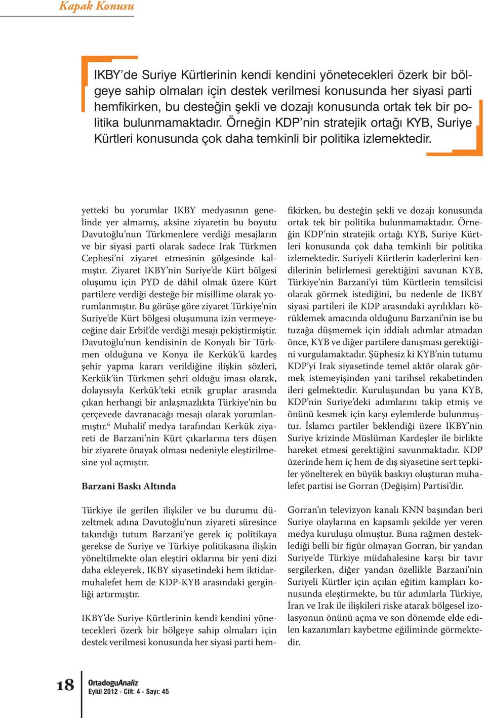 kampları konusunda eleştirmekte, bu tür adımlarla Türkiye, İran ve Irak ile ilişkileri riske atarak bölgesel izolasyonun önünü açma ve son dönemde elde edilen kazanımları kaybetme eğiliminde