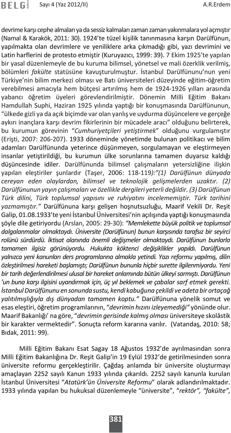 7 Ekim 1925 te yapılan bir yasal düzenlemeyle de bu kuruma bilimsel, yönetsel ve mali özerklik verilmiş, bölümleri fakülte statüsüne kavuşturulmuştur.