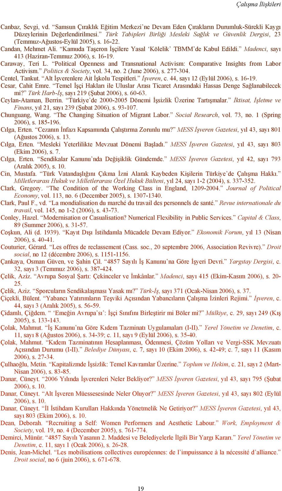 Madenci, sayı 413 (Haziran-Temmuz 2006), s. 16-19. Caraway, Teri L. Political Openness and Transnational Activism: Comparative Insights from Labor Activism. Politics & Society, vol. 34, no.