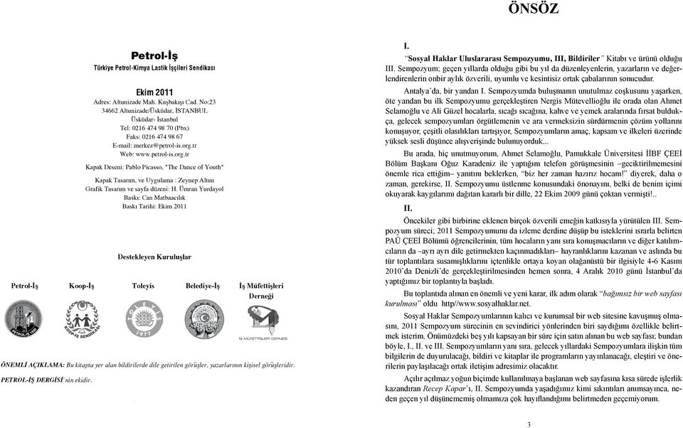 tr Web: www.petrol-is.org.tr Kapak Deseni: Pablo Picasso, "The Dance of Youth" Kapak Tasarım, ve Uygulama : Zeynep Altun Grafik Tasarım ve sayfa düzeni: H.
