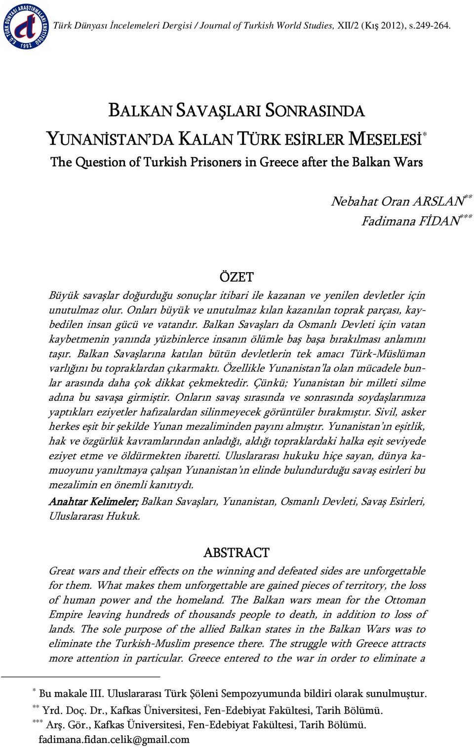 doğurduğu sonuçlar itibari ile kazanan ve yenilen devletler için unutulmaz olur. Onları büyük ve unutulmaz kılan kazanılan toprak parçası, kaybedilen insan gücü ve vatandır.