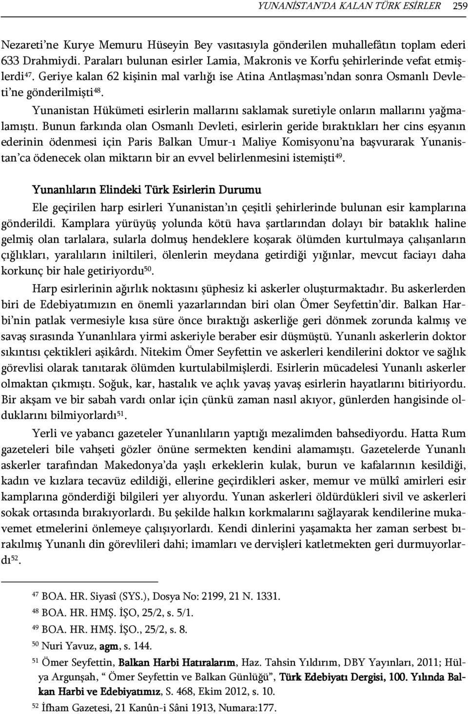 Yunanistan Hükümeti esirlerin mallarını saklamak suretiyle onların mallarını yağmalamıştı.