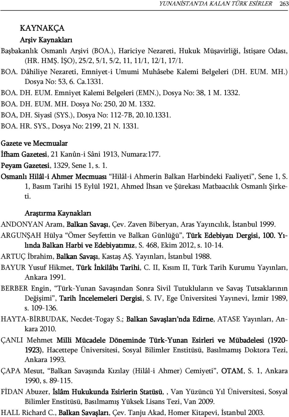 ), Dosya No: 38, 1 M. 1332. BOA. DH. EUM. MH. Dosya No: 250, 20 M. 1332. BOA, DH. Siyasî (SYS.), Dosya No: 112-7B, 20.10.1331. BOA. HR. SYS., Dosya No: 2199, 21 N. 1331.