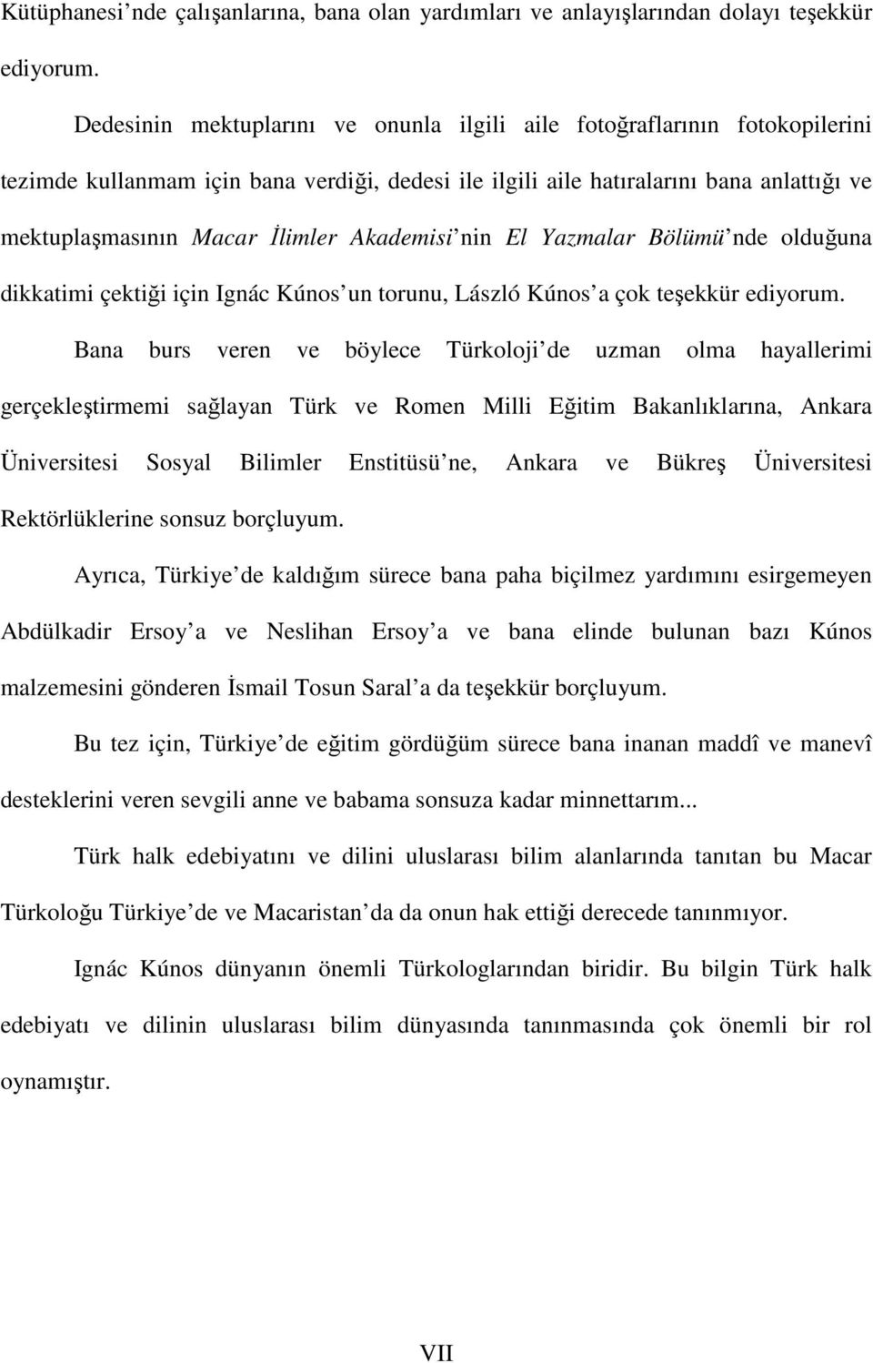 Akademisi nin El Yazmalar Bölümü nde olduğuna dikkatimi çektiği için Ignác Kúnos un torunu, László Kúnos a çok teşekkür ediyorum.