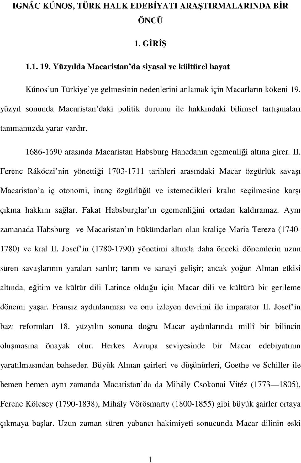 yüzyıl sonunda Macaristan daki politik durumu ile hakkındaki bilimsel tartışmaları tanımamızda yarar vardır. 1686-1690 arasında Macaristan Habsburg Hanedanın egemenliği altına girer. II.