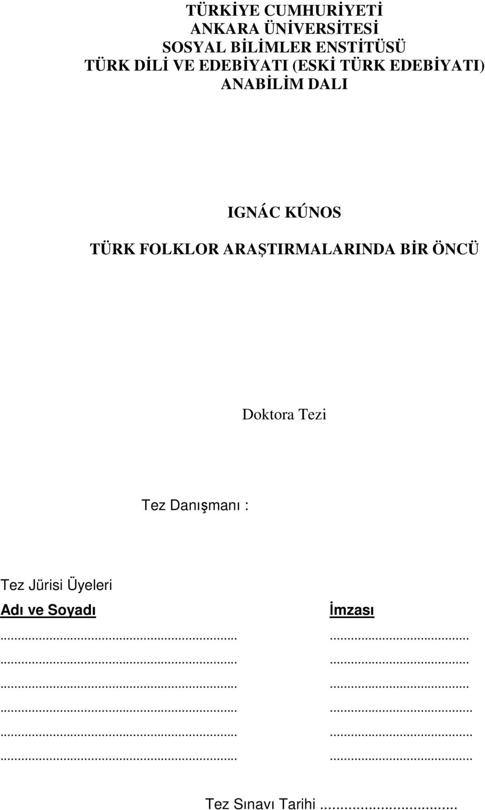 ARAŞTIRMALARINDA BİR ÖNCÜ Doktora Tezi Tez Danışmanı : Tez Jürisi Üyeleri