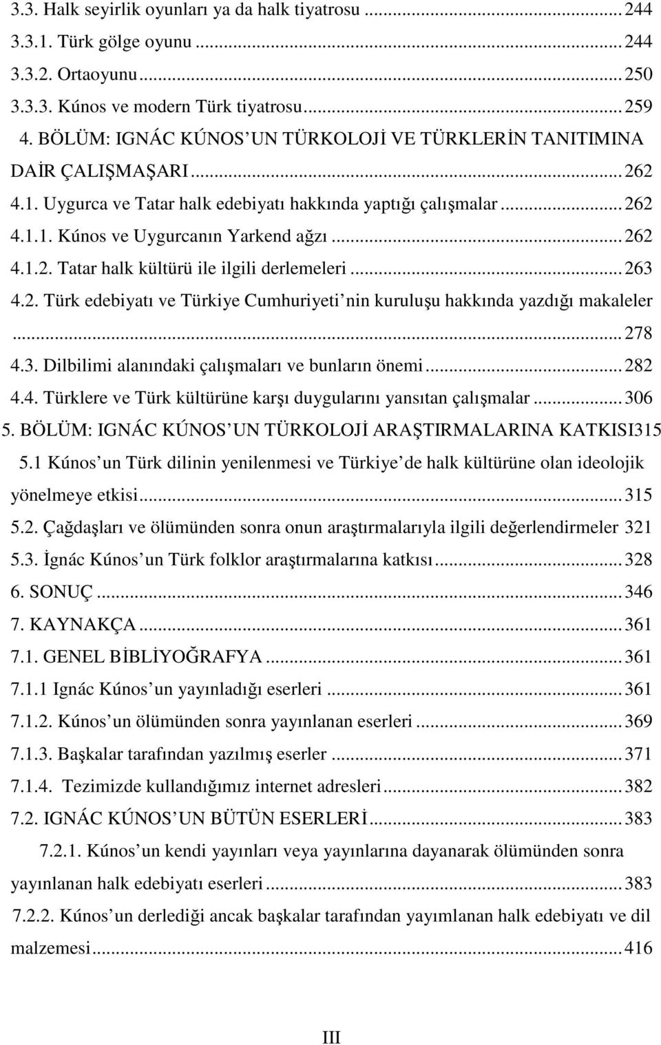 ..263 4.2. Türk edebiyatı ve Türkiye Cumhuriyeti nin kuruluşu hakkında yazdığı makaleler...278 4.3. Dilbilimi alanındaki çalışmaları ve bunların önemi...282 4.4. Türklere ve Türk kültürüne karşı duygularını yansıtan çalışmalar.