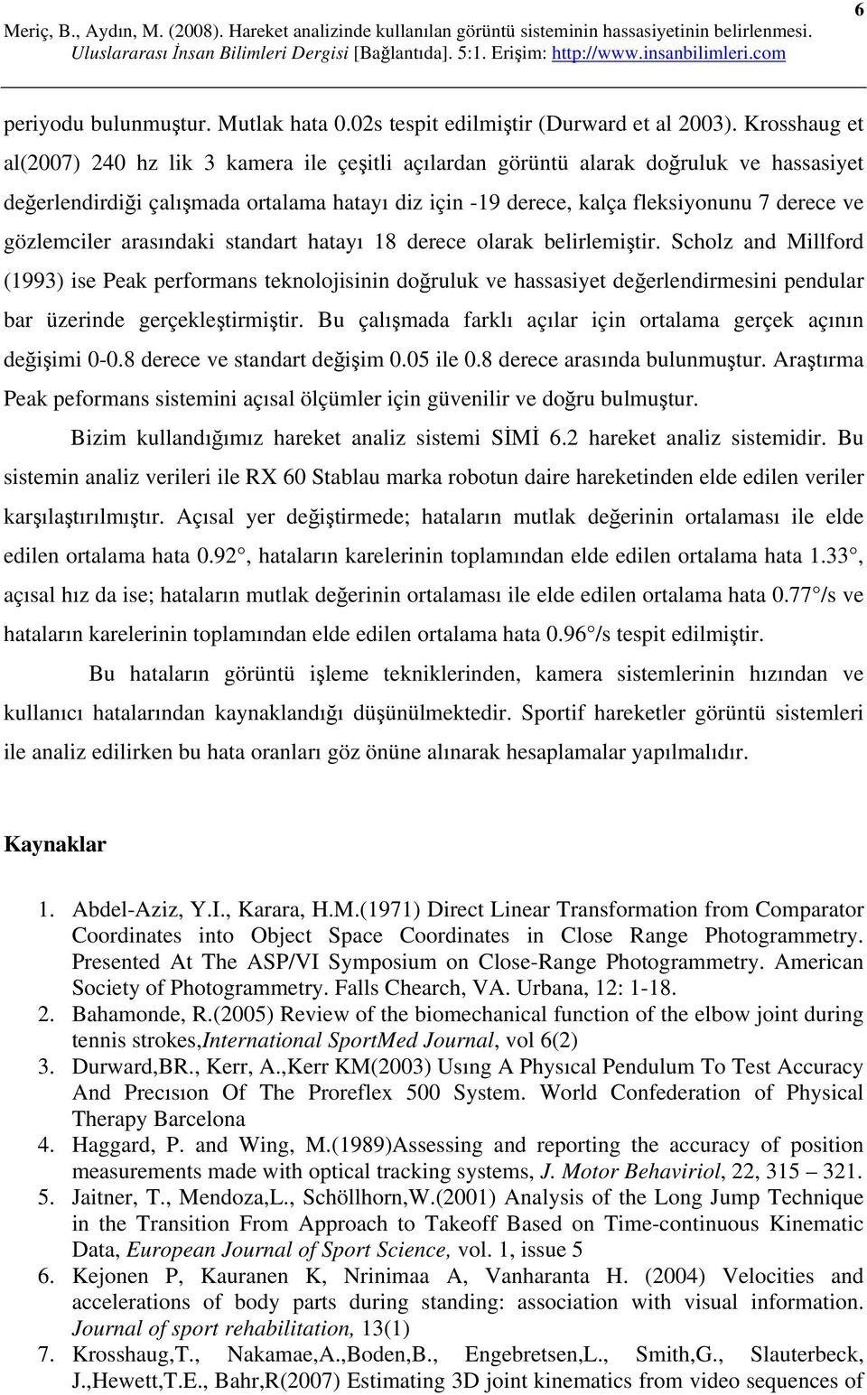 gözlemciler arasındaki standart hatayı 18 derece olarak belirlemiştir.