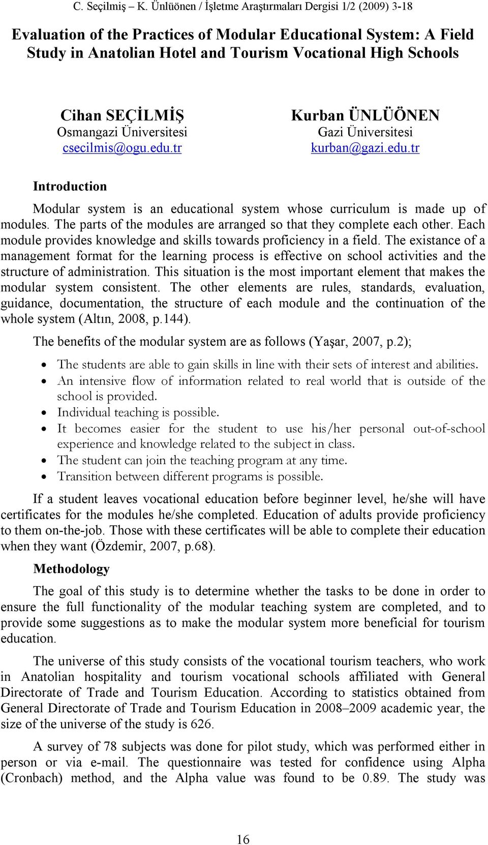 Osmangazi Üniversitesi csecilmis@ogu.edu.tr Kurban ÜNLÜÖNEN Gazi Üniversitesi kurban@gazi.edu.tr Introduction Modular system is an educational system whose curriculum is made up of modules.