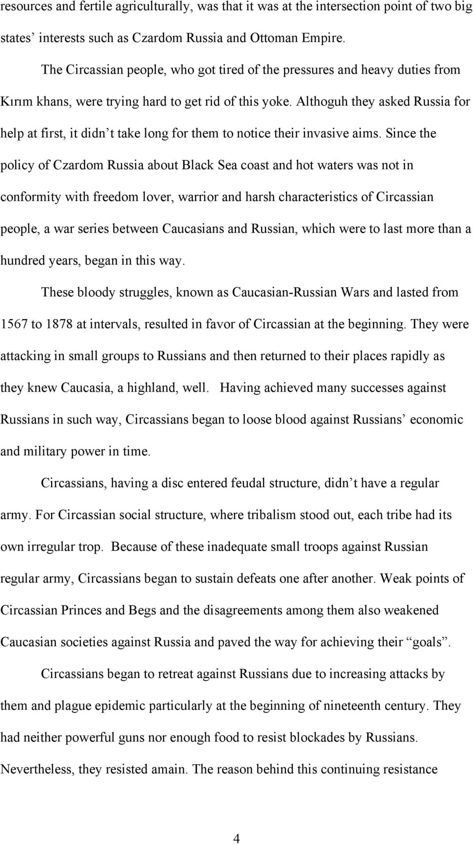 Althoguh they asked Russia for help at first, it didn t take long for them to notice their invasive aims.