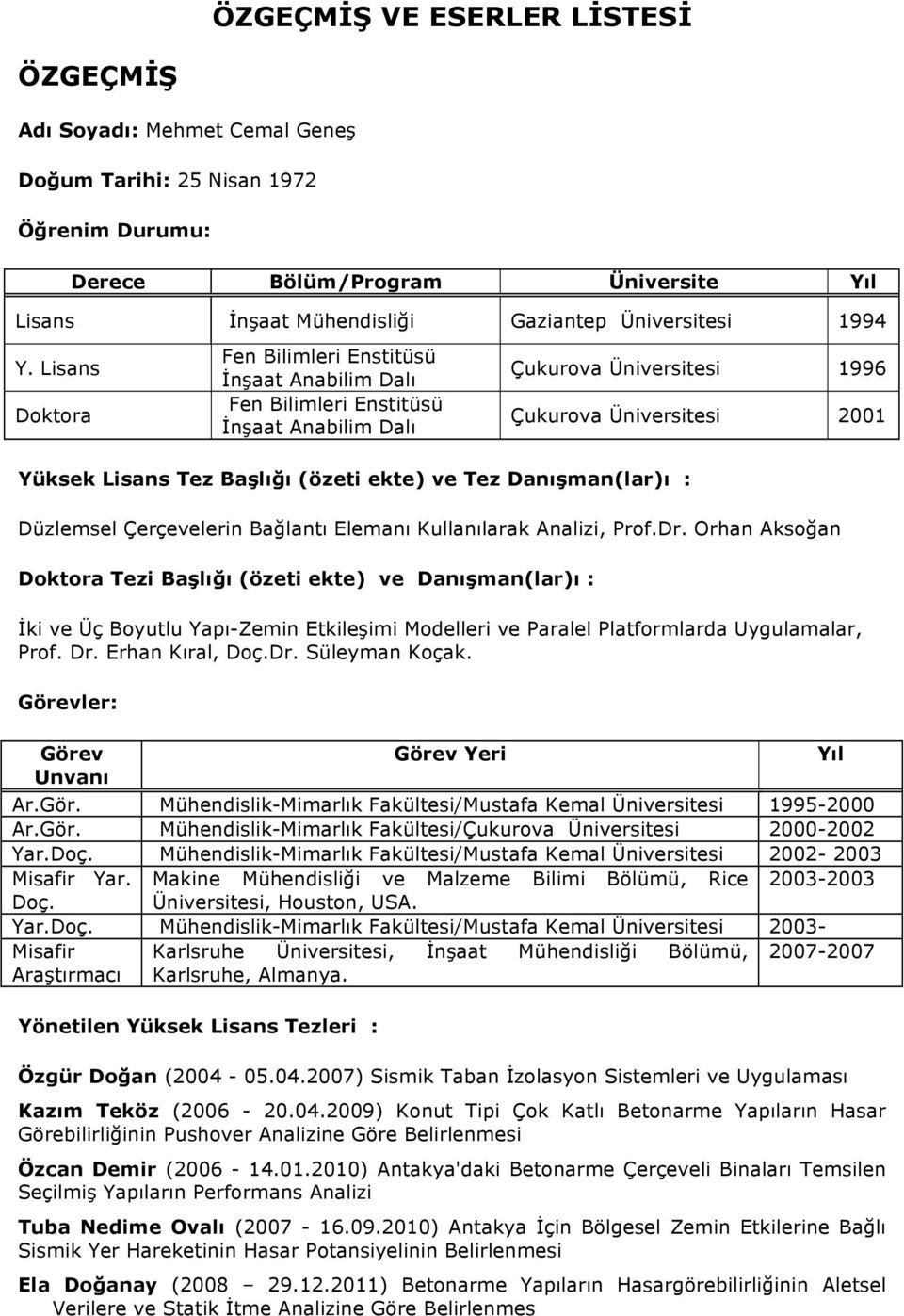 Danışman(lar)ı : Düzlemsel Çerçevelerin Bağlantı Elemanı Kullanılarak Analizi, Prof.Dr.