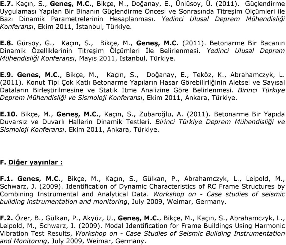 Yedinci Ulusal Deprem Mühendisliği Konferansı, Ekim 2011, İstanbul, Türkiye. E.8. Gürsoy, G., Kaçın, S., Bikçe, M., Geneş, M.C. (2011).