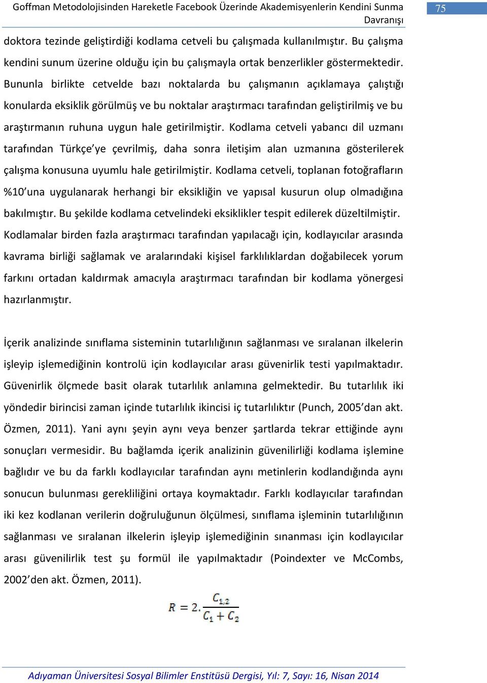 Bununla birlikte cetvelde bazı noktalarda bu çalışmanın açıklamaya çalıştığı konularda eksiklik görülmüş ve bu noktalar araştırmacı tarafından geliştirilmiş ve bu araştırmanın ruhuna uygun hale