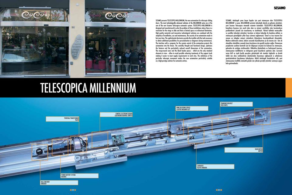 TELESCOPICA MILLENNIUM is designed and manufactured to solve the problem of those installations where there is a restriction for the wings to slide and there is limited space or architectural