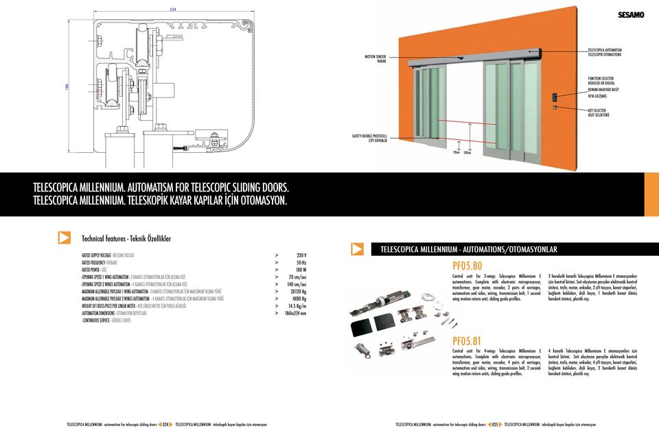 Technical features - Teknik Özellikler -RATED SUPPLY VOLTAGE - BESLEME VOLTAJI > 230 V -RATED FREQUENCY- FREKANS > 50 Hz -RATED POWER - GÜÇ > 180 W -OPENING SPEED 1 WING AUTOMATISM - 2 KANATLI