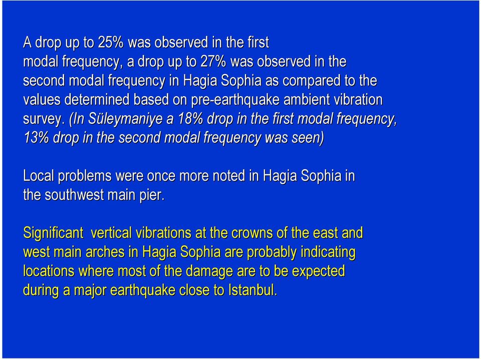 (In Süleymaniye a 18% drop in the first modal frequency, 13% drop in the second modal frequency was seen) Local problems were once more noted in Hagia Sophia