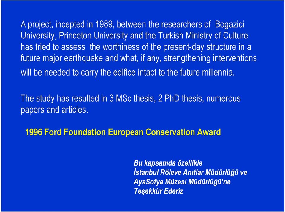 to carry the edifice intact to the future millennia. The study has resulted in 3 MSc thesis, 2 PhD thesis, numerous papers and articles.