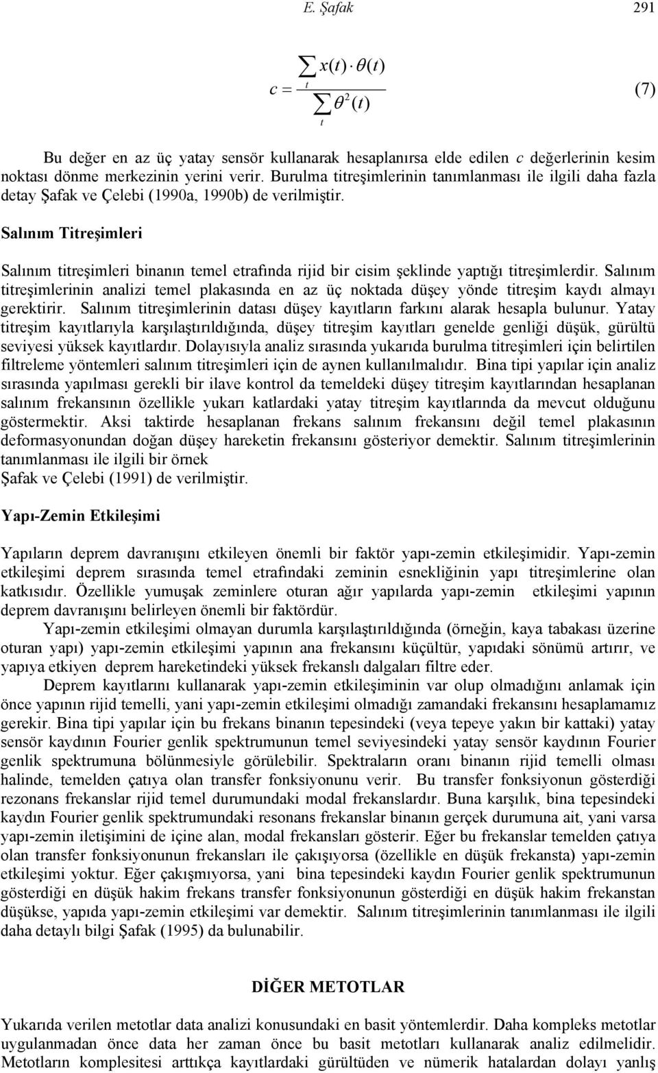 Salınım Titreşimleri Salınım titreşimleri binanın temel etrafında rijid bir cisim şeklinde yaptığı titreşimlerdir.