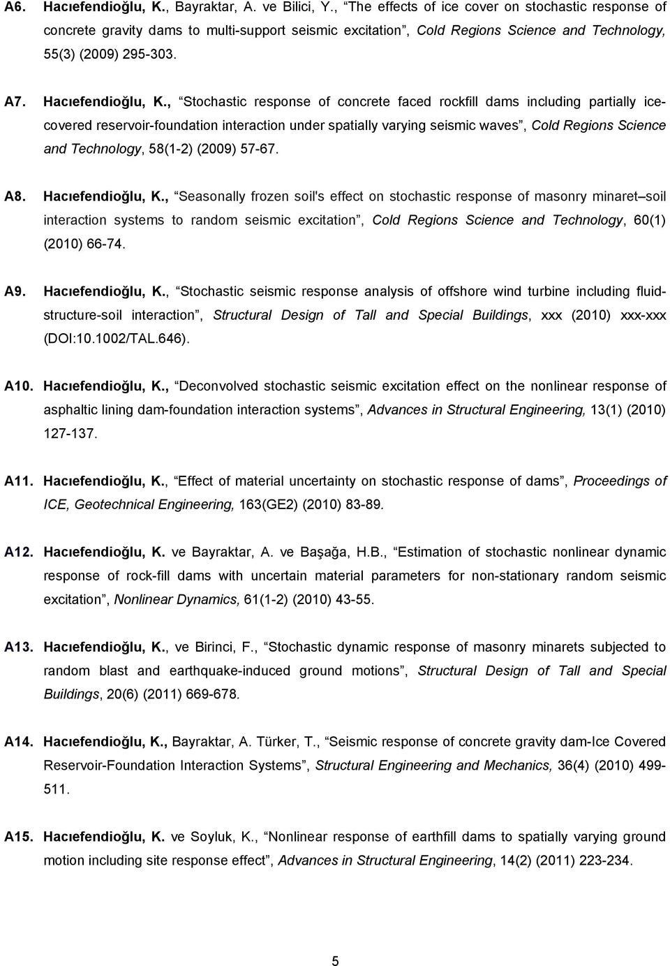 , Stochastic response of concrete faced rockfill dams including partially icecovered reservoir-foundation interaction under spatially varying seismic waves, Cold Regions Science and Technology,