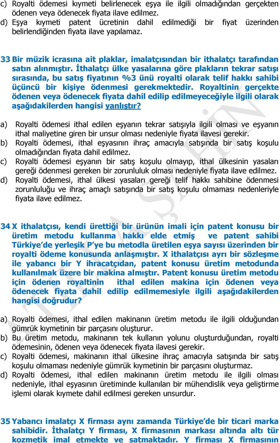 33 Bir müzik icrasına ait plaklar, imalatçısından bir ithalatçı tarafından satın alınmıştır.