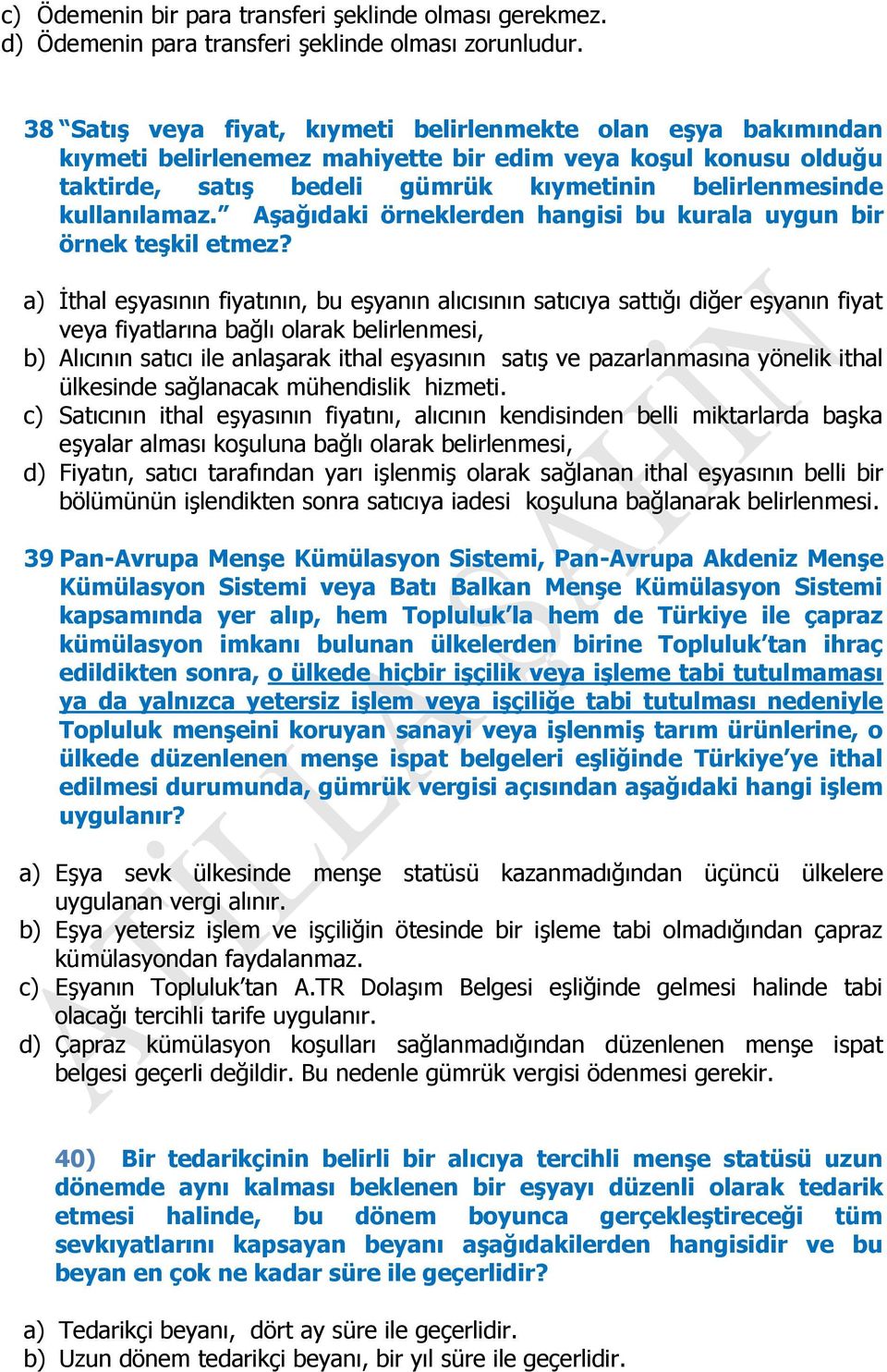 Aşağıdaki örneklerden hangisi bu kurala uygun bir örnek teşkil etmez?