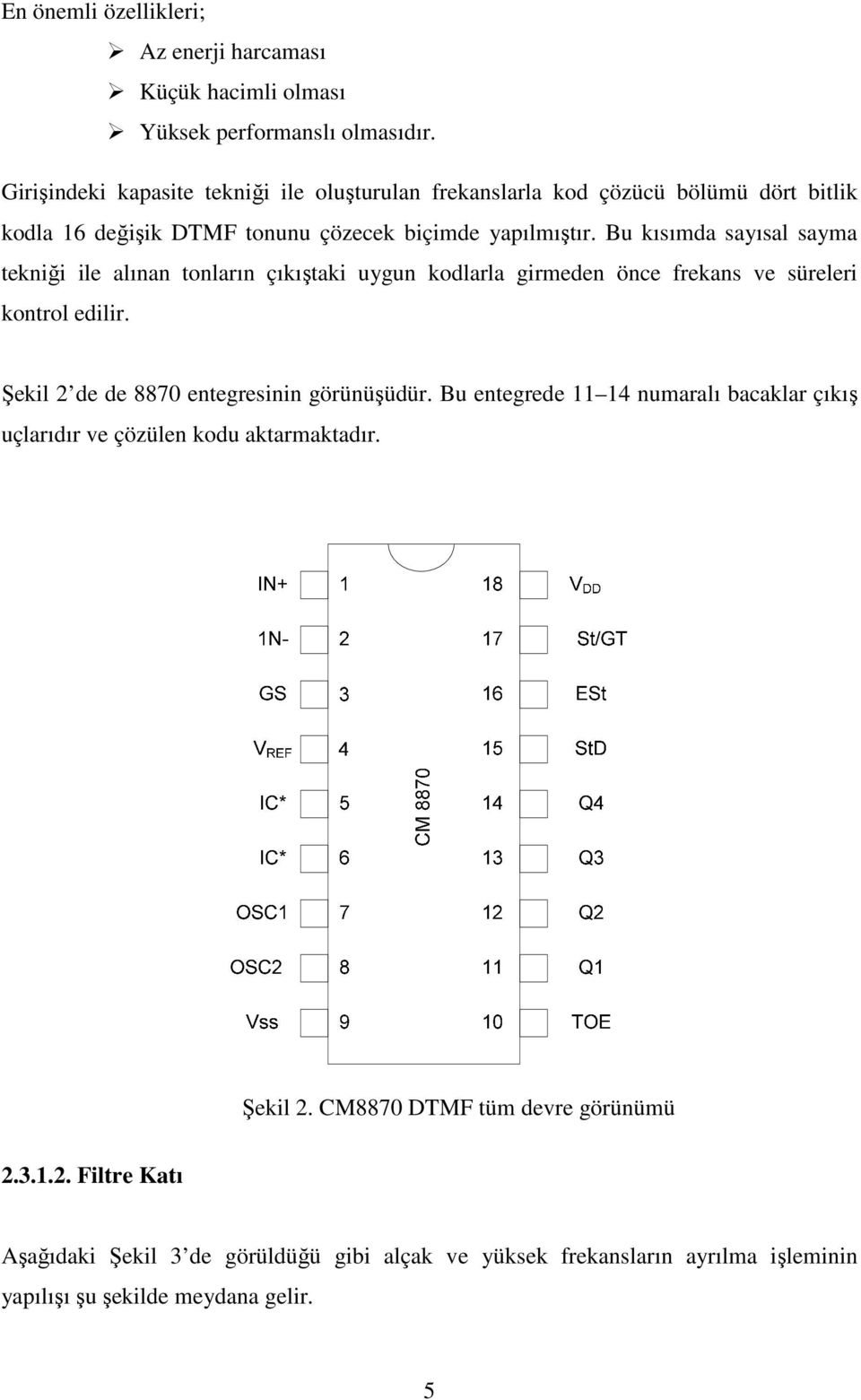 Bu kısımda sayısal sayma tekniği ile alınan tonların çıkıştaki uygun kodlarla girmeden önce frekans ve süreleri kontrol edilir.