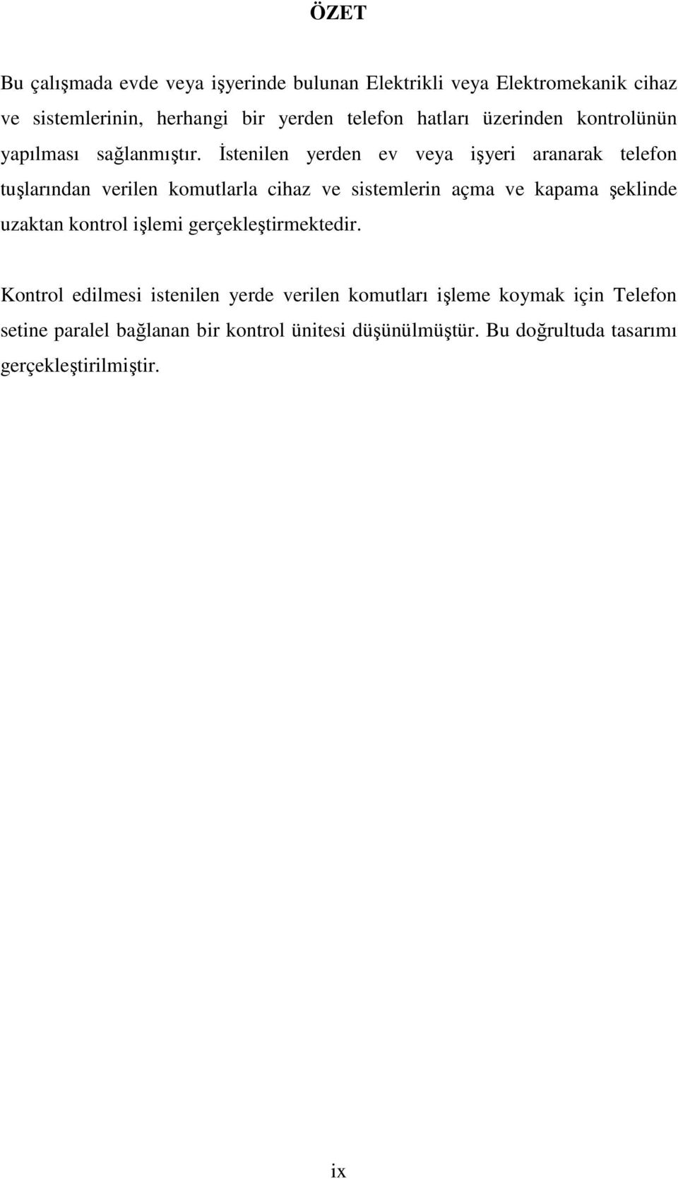 Đstenilen yerden ev veya işyeri aranarak telefon tuşlarından verilen komutlarla cihaz ve sistemlerin açma ve kapama şeklinde uzaktan