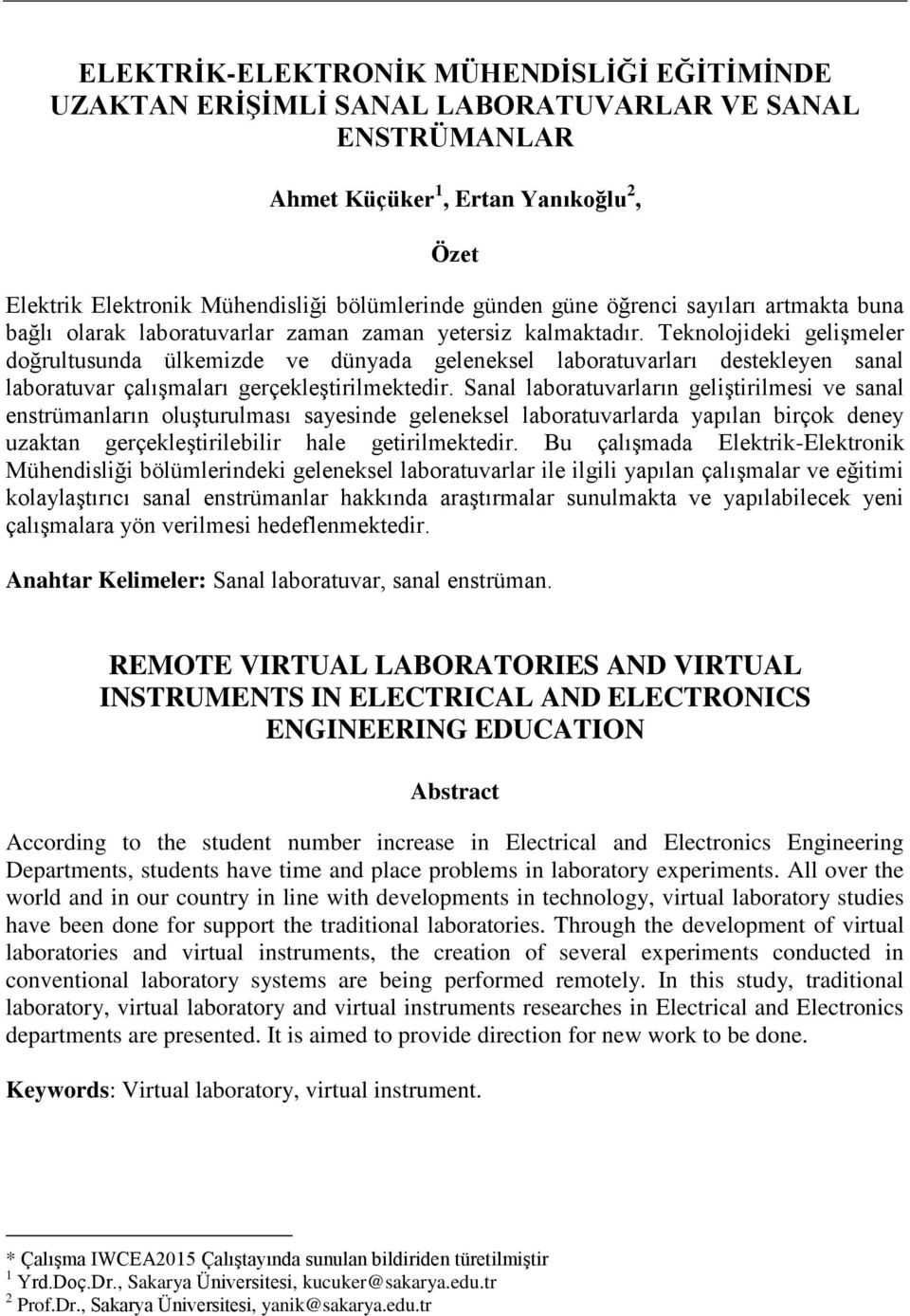 Teknolojideki gelişmeler doğrultusunda ülkemizde ve dünyada geleneksel laboratuvarları destekleyen sanal laboratuvar çalışmaları gerçekleştirilmektedir.