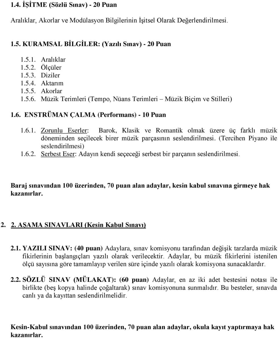 (Tercihen Piyano ile seslendirilmesi) 1.6.2. Serbest Eser: Adayın kendi seçeceği serbest bir parçanın seslendirilmesi.