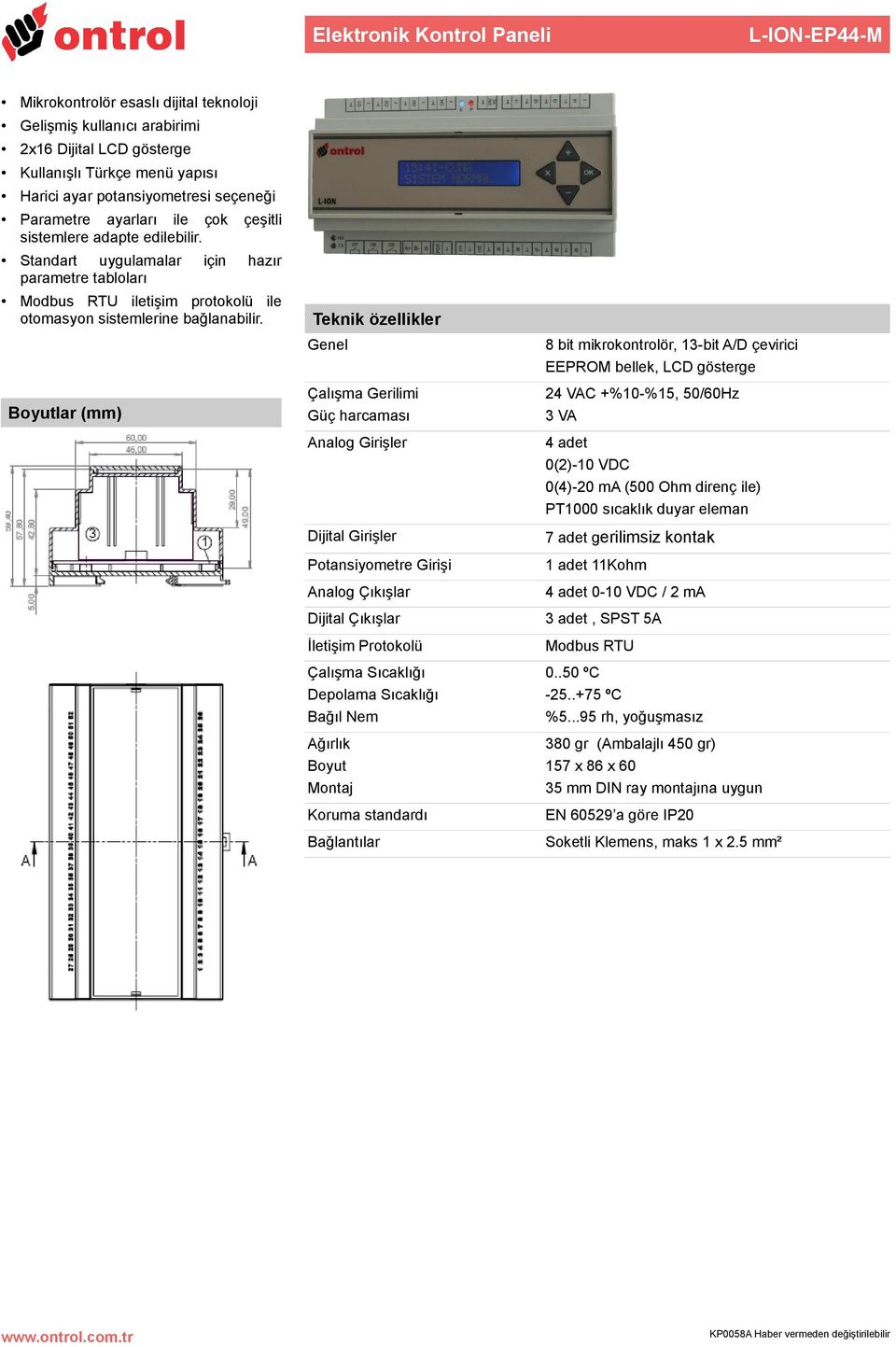 Boyutlar (mm) Teknik özellikler Çalışma Gerilimi Güç harcaması Analog Girişler Dijital Girişler Potansiyometre Girişi Analog Çıkışlar Dijital Çıkışlar İletişim Protokolü Çalışma Sıcaklığı Depolama