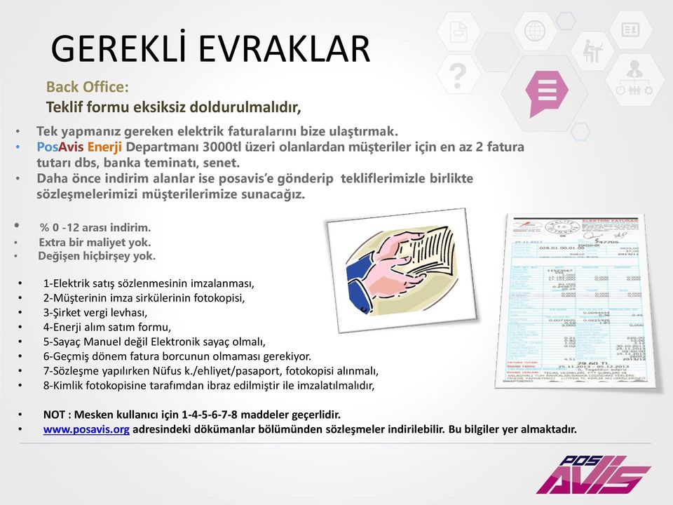 Daha önce indirim alanlar ise posavis e gönderip tekliflerimizle birlikte sözleşmelerimizi müşterilerimize sunacağız. % 0-12 arası indirim. Extra bir maliyet yok. Değişen hiçbirşey yok.