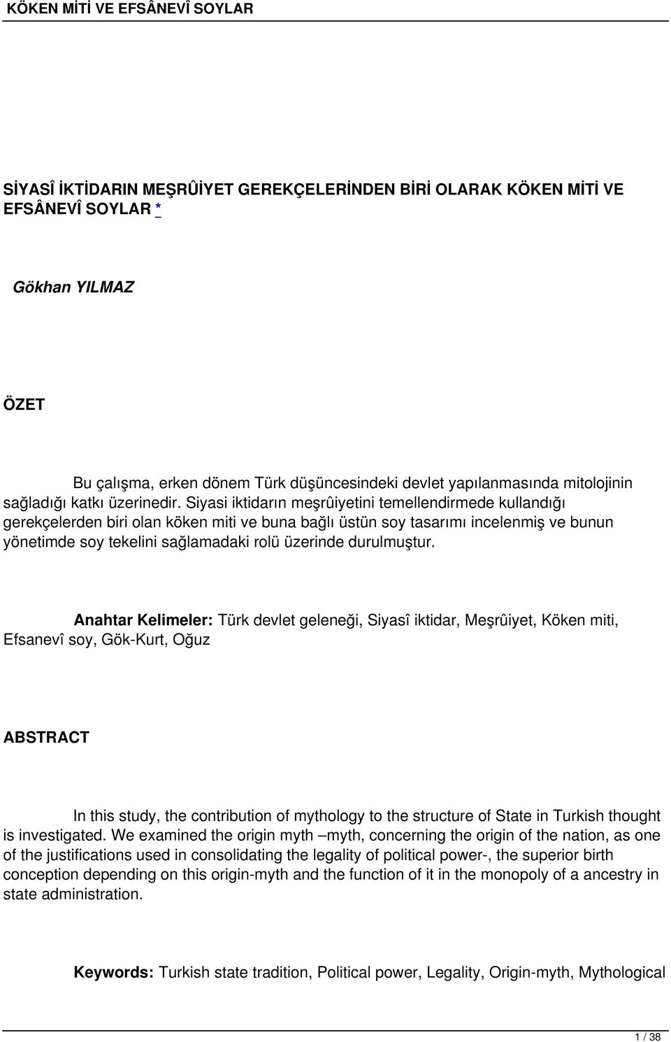 Siyasi iktidarın meşrûiyetini temellendirmede kullandığı gerekçelerden biri olan köken miti ve buna bağlı üstün soy tasarımı incelenmiş ve bunun yönetimde soy tekelini sağlamadaki rolü üzerinde