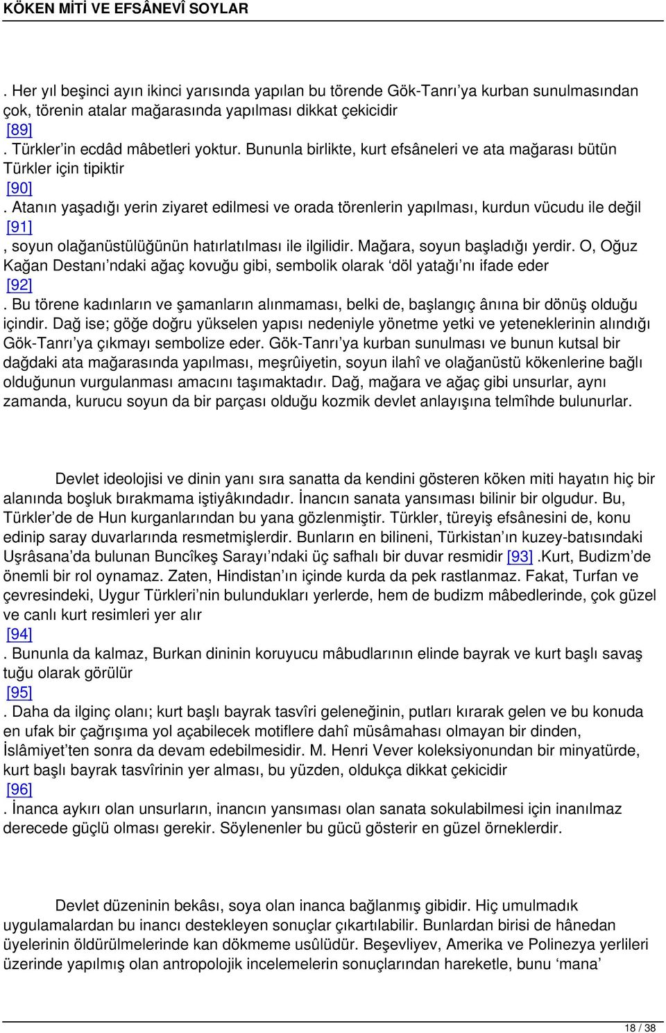 Atanın yaşadığı yerin ziyaret edilmesi ve orada törenlerin yapılması, kurdun vücudu ile değil [91], soyun olağanüstülüğünün hatırlatılması ile ilgilidir. Mağara, soyun başladığı yerdir.