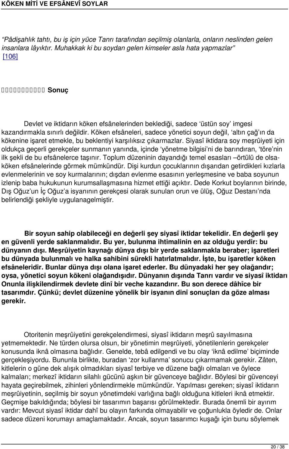 Köken efsâneleri, sadece yönetici soyun değil, altın çağ ın da kökenine işaret etmekle, bu beklentiyi karşılıksız çıkarmazlar.