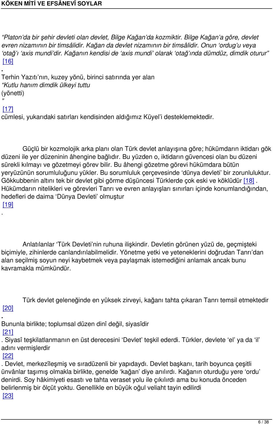 Terhin Yazıtı nın, kuzey yönü, birinci satırında yer alan Kutlu hanım dimdik ülkeyi tuttu (yönetti) [17] cümlesi, yukarıdaki satırları kendisinden aldığımız Küyel i desteklemektedir.