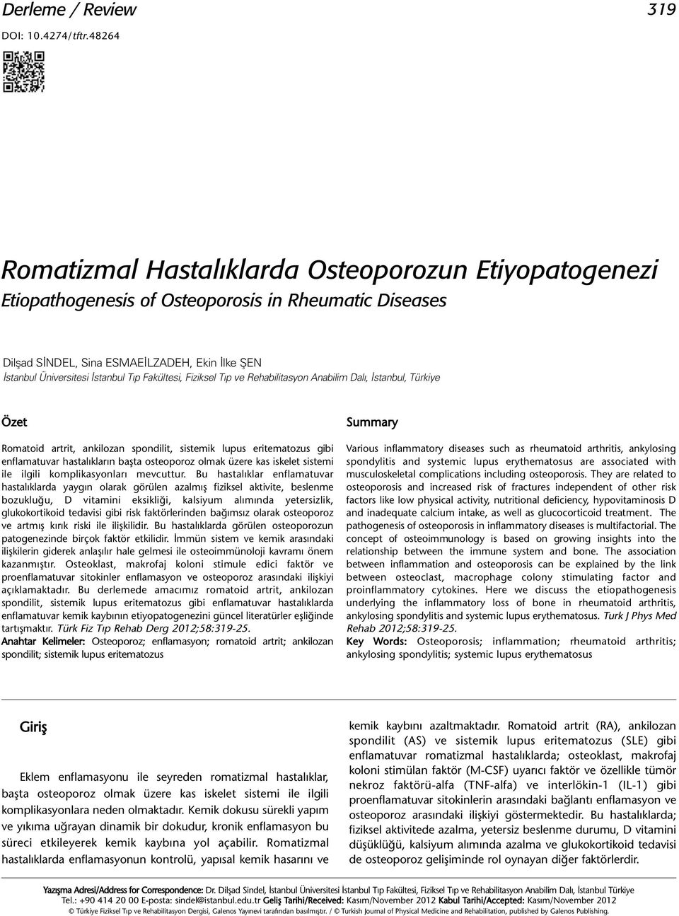 Dalı, İstanbul, Türkiye Özet Romatoid artrit, ankilozan spondilit, sistemik lupus eritematozus gibi enflamatuvar hastalıkların başta osteoporoz olmak üzere kas iskelet sistemi ile ilgili