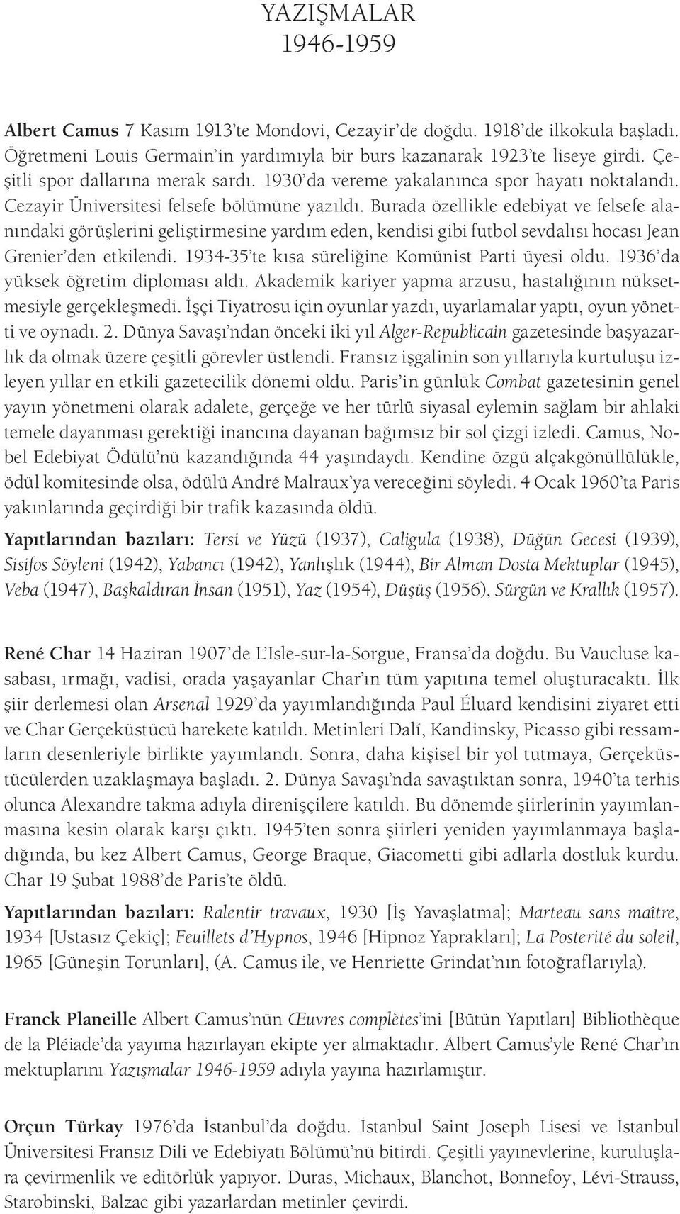 Burada özellikle edebiyat ve felsefe alanındaki görüşlerini geliştirmesine yardım eden, kendisi gibi futbol sevdalısı hocası Jean Grenier den etkilendi.