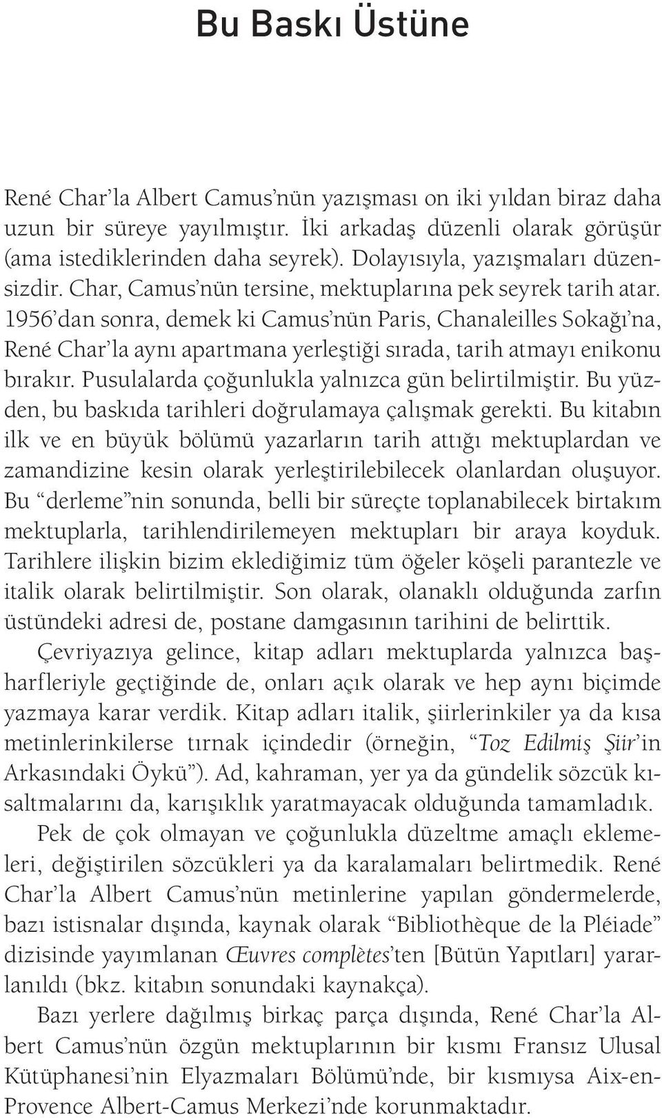 1956 dan sonra, demek ki Camus nün Paris, Chanaleilles Sokağı na, René Char la aynı apartmana yerleştiği sırada, tarih atmayı enikonu bırakır. Pusulalarda çoğunlukla yalnızca gün belirtilmiştir.