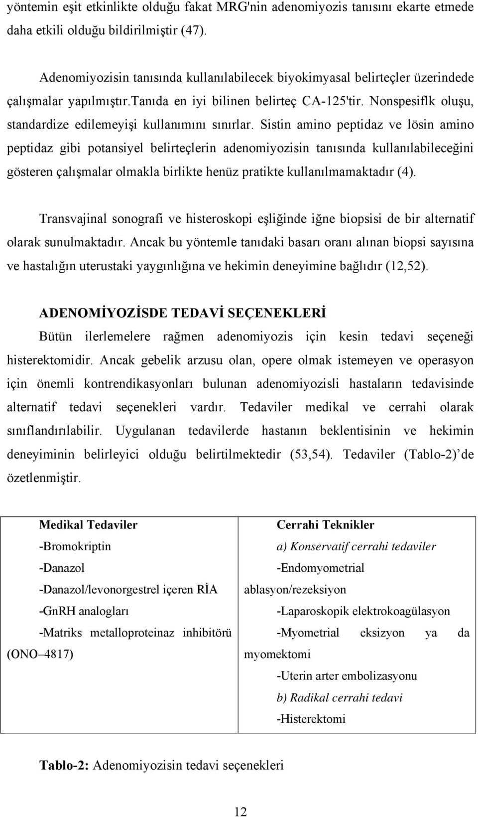 Nonspesiflk oluşu, standardize edilemeyişi kullanımını sınırlar.