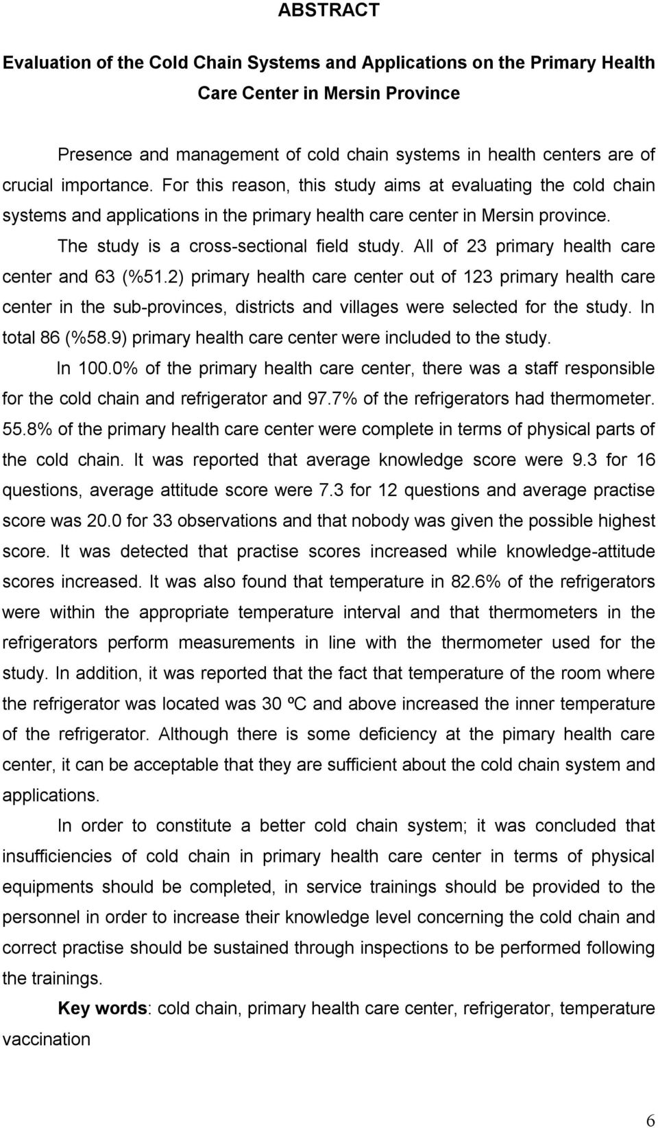 All of 23 primary health care center and 63 (%51.2) primary health care center out of 123 primary health care center in the sub-provinces, districts and villages were selected for the study.