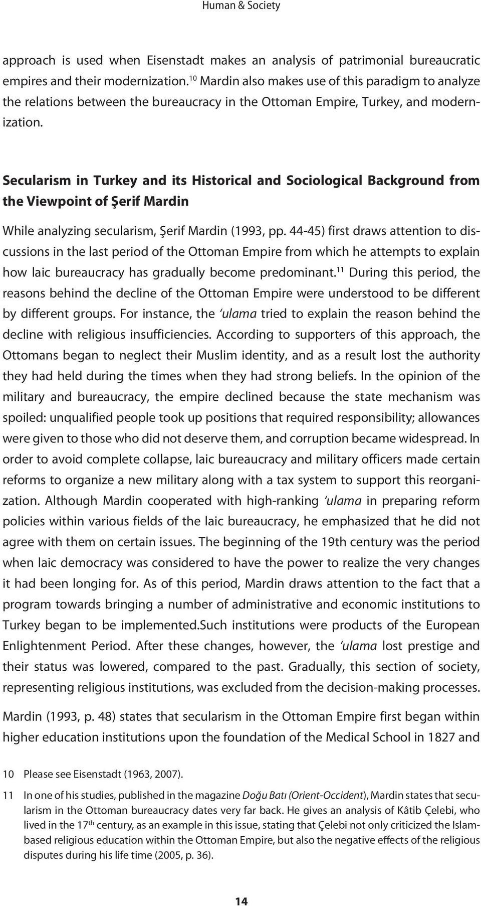 Secularism in Turkey and its Historical and Sociological Background from the Viewpoint of Şerif Mardin While analyzing secularism, Şerif Mardin (1993, pp.