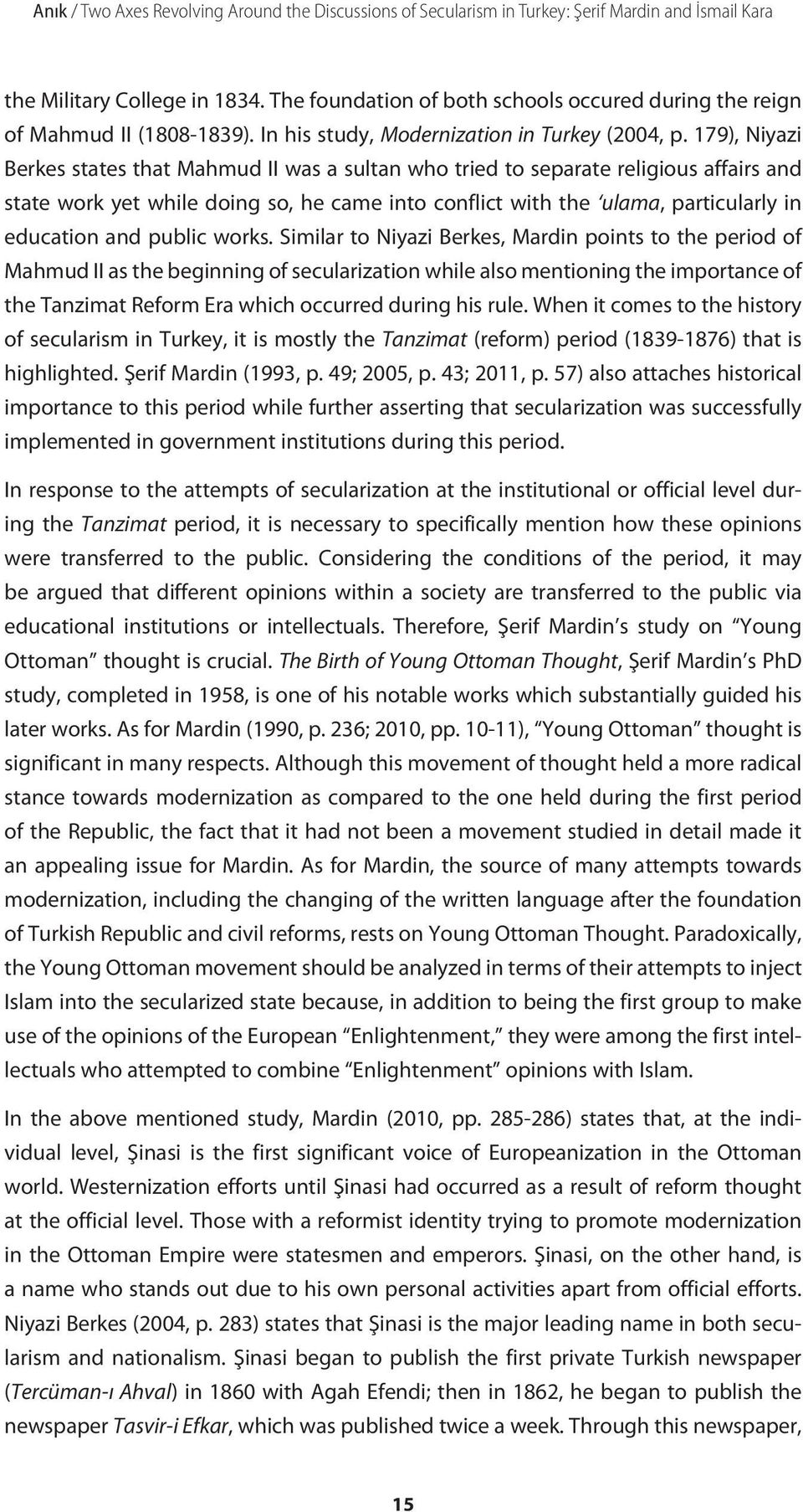 179), Niyazi Berkes states that Mahmud II was a sultan who tried to separate religious affairs and state work yet while doing so, he came into conflict with the ulama, particularly in education and