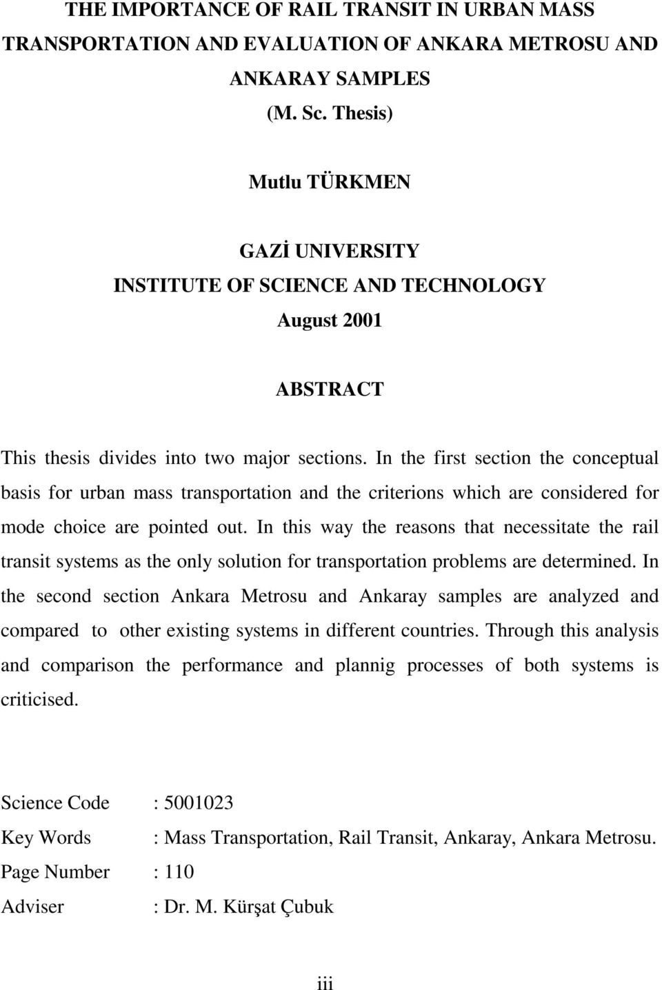 In the first section the conceptual basis for urban mass transportation and the criterions which are considered for mode choice are pointed out.