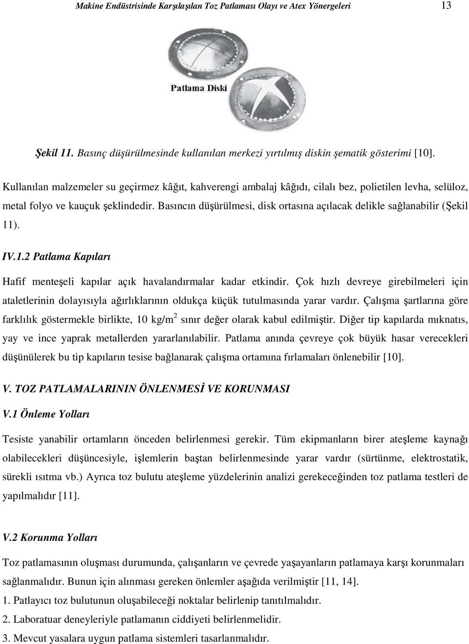 Basıncın düşürülmesi, disk ortasına açılacak delikle sağlanabilir (Şekil 11). IV.1.2 Patlama Kapıları Hafif menteşeli kapılar açık havalandırmalar kadar etkindir.