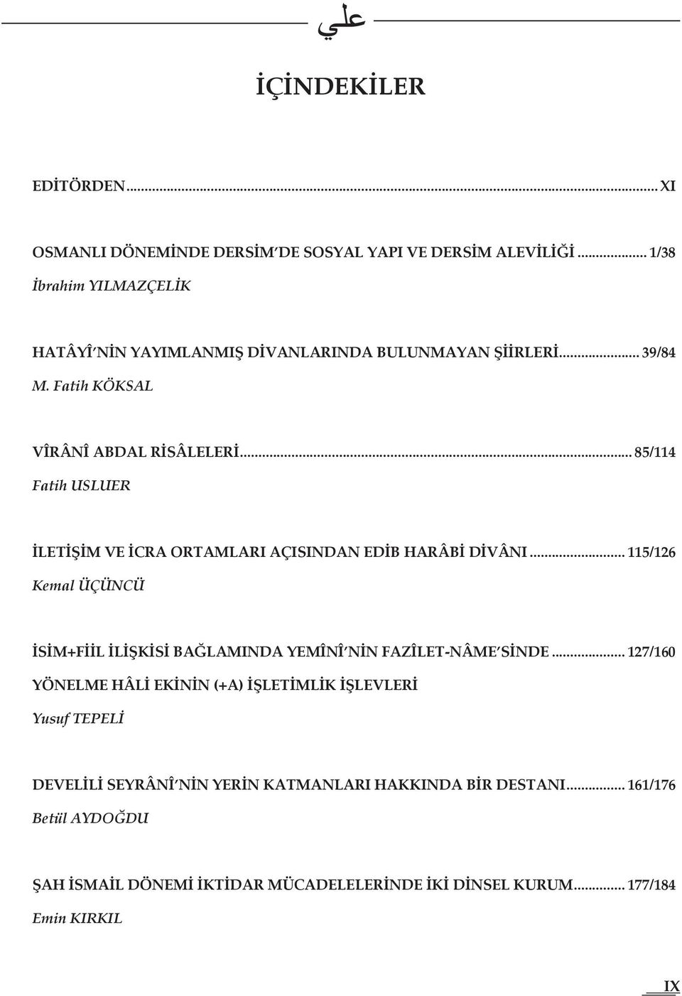 .. 85/114 Fatih USLUER İLETİŞİM VE İCRA ORTAMLARI AÇISINDAN EDİB HARÂBİ DİVÂNI.