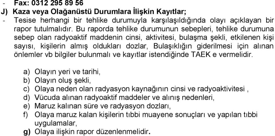 giderilmesi için alınan önlemler vb bilgiler bulunmalı ve kayıtlar istendiğinde TAEK e vermelidir.