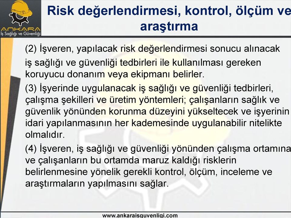 (3) İşyerinde uygulanacak iş sağlığı ve güvenliği tedbirleri, çalışma şekilleri ve üretim yöntemleri; çalışanların sağlık ve güvenlik yönünden korunma düzeyini yükseltecek ve