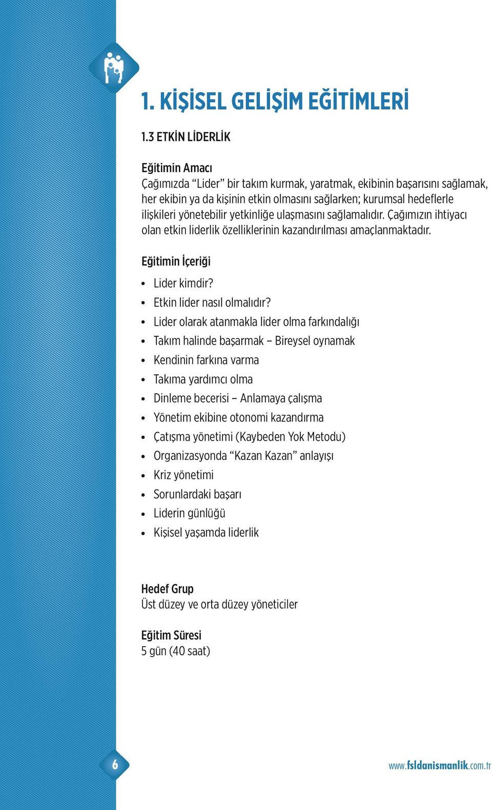 ulaşmasını sağlamalıdır. Çağımızın ht yacı olan etk n l derl k özell kler n n kazandırılması amaçlanmaktadır. L der k md r? Etk n l der nasıl olmalıdır?